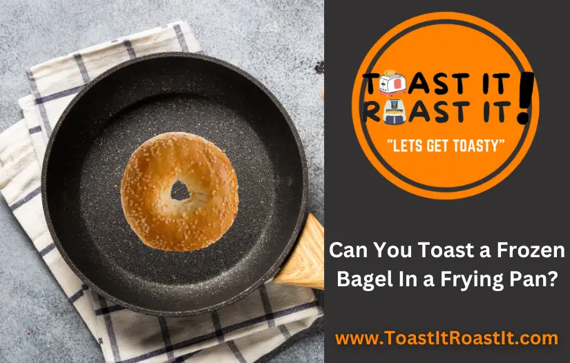 Can You Toast a Frozen Bagel In a Frying Pan