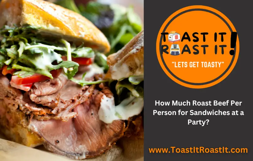 How Much Roast Beef Per Person for Sandwiches at a Party