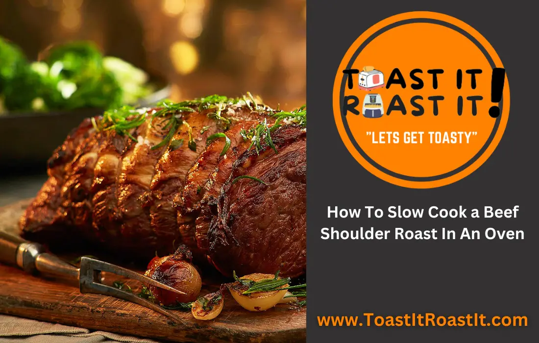 How To Slow Cook a Beef Shoulder Roast In An Oven