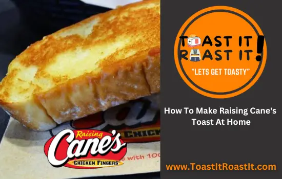 How To Make Raising Cane's Toast At Home: A Step-by-Step Guide