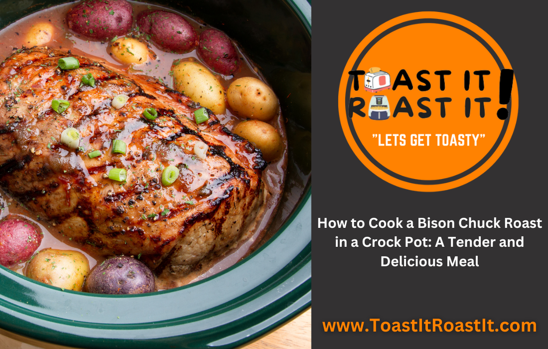 How to Cook a Bison Chuck Roast in a Crock Pot