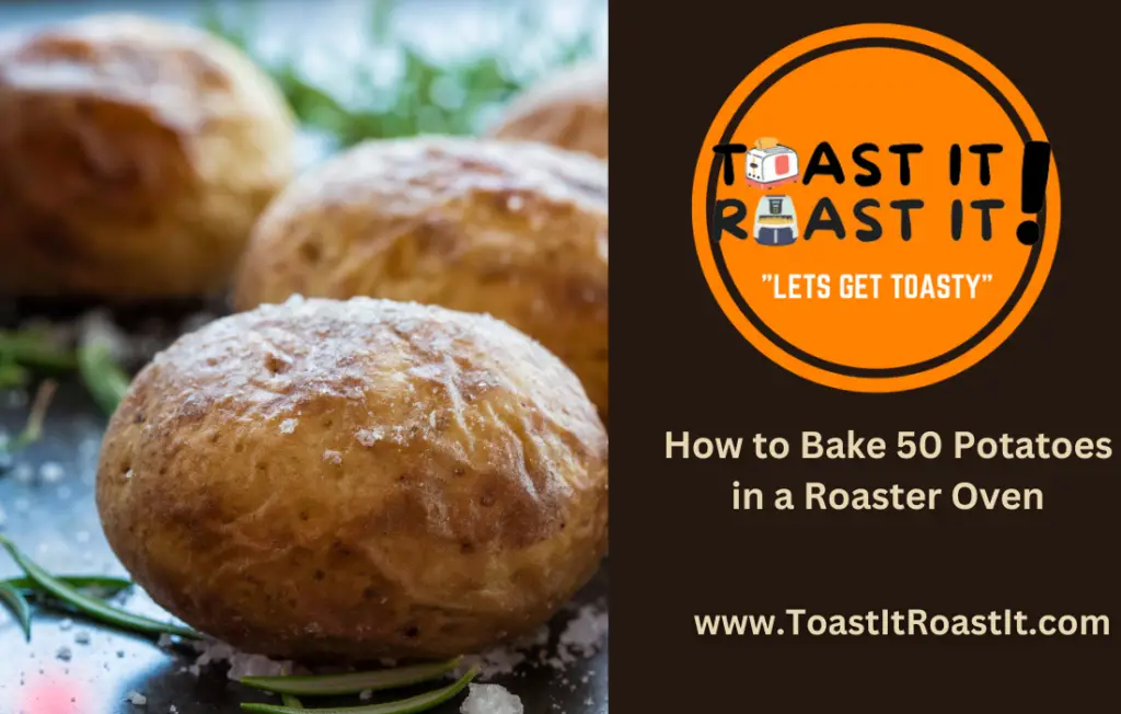 How to Bake 50 Potatoes in a Roaster Oven - Toast It Roast It